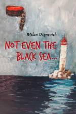 Not Even the Black Sea... af Milan Vignevich