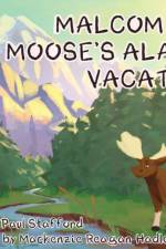 Malcom the Moose's Alaska Vacation