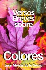 Versos Breves Sobre Colores af Juan Moises de la Serna