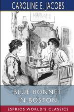 Blue Bonnet in Boston (Esprios Classics) af Caroline E Jacobs