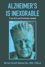 Alzheimer's Is Inexorable af Brian Scott Edwards Fnla
