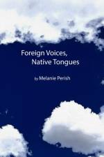 Foreign Voices, Native Tongues af Melanie Perish