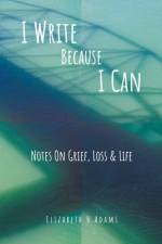 I Write Because I Can af Adams Elizabeth H Adams