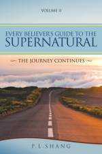 Every Believer's Guide to the Supernatural af P L Shang