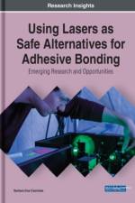 Using Lasers as Safe Alternatives for Adhesive Bonding: Emerging Research and Opportunities af Barbara Ewa Ciecinska