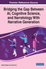 Bridging the Gap Between AI, Cognitive Science, and Narratology With Narrative Generation af Takashi Ogata