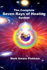 The Complete Seven Rays of Healing System af Mark Amaru Pinkham