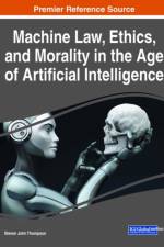 Machine Law, Ethics, and Morality in the Age of Artificial Intelligence