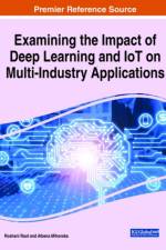 Handbook of Research on the Impact of Deep Learning and IoT on Multi-Industry Applications