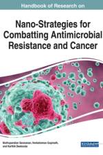 Handbook of Research on Nano-Strategies for Combatting Antimicrobial Resistance and Cancer