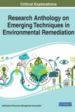 Research Anthology on Emerging Techniques in Environmental Remediation