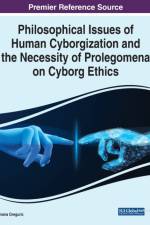 Philosophical Issues of Human Cyborgization and the Necessity of Prolegomena on Cyborg Ethics af Ivana Greguric