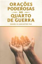 Oracoes Poderosas no Quarto de Guerra af Daniel B Lancaster