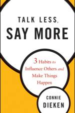 Talk Less, Say More af Connie Dieken