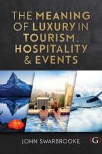 The Meaning of Luxury in Tourism, Hospitality and Events af Professor John (Associate Dean-International Swarbrooke