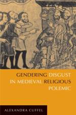 Gendering Disgust in Medieval Religious Polemic af Alexandra Cuffel