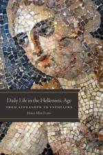Daily Life in the Hellenistic Age af James Allan Evans