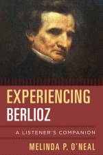 Experiencing Berlioz af Melinda P. O'Neal
