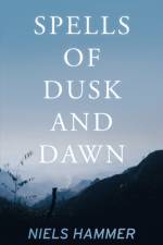 Spells of Dusk and Dawn af Niels Hammer