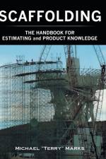 SCAFFOLDING - THE HANDBOOK FOR ESTIMATING and PRODUCT KNOWLEDGE af Michael Terry Marks