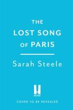 The Lost Song of Paris af Sarah Steele