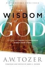 The Wisdom of God – Letting His Truth and Goodness Direct Your Steps af A.W. Tozer