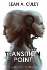 Transition Point: From Steam to the Singularity af Sean A. Culey
