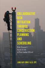 Collaborative Risk Mitigation Through Construction Planning and Scheduling af Dr Lana Kay (Tellepsen Builders Coble