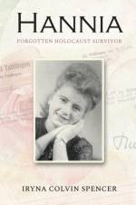 Hannia; Forgotten Holocaust Survivor af Colvin Spencer Iryna Colvin Spencer