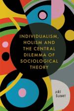 Individualism, Holism and the Central Dilemma of Sociological Theory af Jiri (Charles University in Prague Subrt