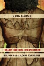 Towards Corporeal Cosmopolitanism af Anjana Raghavan