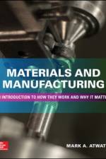 Materials and Manufacturing: An Introduction to How they Work and Why it Matters af Mark Atwater