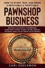 How to Start, Run, and Grow a Reputable & Profitable Pawnshop Business af Eddlemon Carl Eddlemon