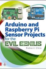 Arduino and Raspberry Pi Sensor Projects for the Evil Genius af Robert Chin