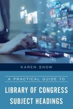 A Practical Guide to Library of Congress Subject Headings af Karen Snow
