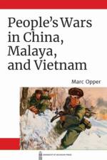 People's Wars in China, Malaya, and Vietnam af Marc Opper