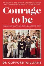 Courage to Be: Organised Gay Youth in England 1967 - 1990 af Dr Clifford Williams