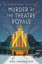 Murder at the Theatre Royale af Ada Moncrieff