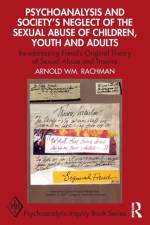 Psychoanalysis and Society’s Neglect of the Sexual Abuse of Children, Youth and Adults af Arnold Rachman