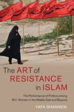 The Art of Resistance in Islam af Yafa (University of Birmingham) Shanneik
