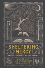 Sheltering Mercy – Prayers Inspired by the Psalms af Ryan Whitaker Smith