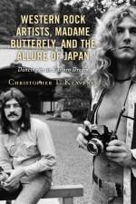 Western Rock Artists, Madame Butterfly, and the Allure of Japan af Christopher T. Keaveney