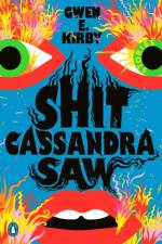 Shit Cassandra Saw af Gwen E. Kirby