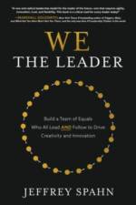 We the Leader: Build a Team of Equals Who All Lead AND Follow to Drive Creativity and Innovation af Jeffrey Spahn