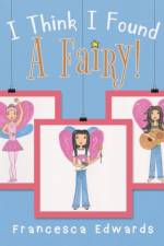 I Think I Found a Fairy! af Francesca Lucia Edwards