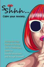 Sshhh...Calm your Anxiety... af Kelly Lewis