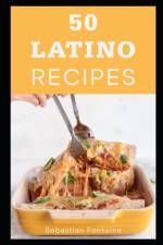50 Latino Recipes af Sebastian Fontaine