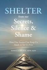 Shelter from Our Secrets, Silence, and Shame af Msw Rsw Brown