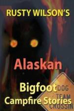 Rusty Wilson's Alaskan Bigfoot Campfire Stories af Rusty Wilson
