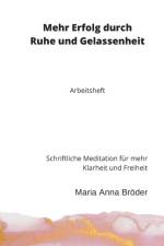 Mehr Erfolg durch Ruhe und Gelassenheit af Maria Anna Broeder